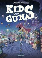 Couverture du livre « Kids with guns Tome 2 » de Capitan Artiglio aux éditions Casterman