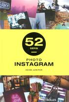Couverture du livre « 52 défis : photo Instagram » de Adam Juniper aux éditions Eyrolles