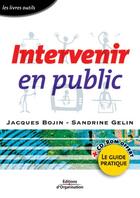 Couverture du livre « Intervenir en public ; le guide pratique » de Bojin/Gelin aux éditions Editions D'organisation