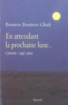 Couverture du livre « En attendant la prochaine lune... : Carnets : 1997-2002 » de Boutros Boutros-Ghali aux éditions Fayard