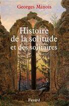 Couverture du livre « Histoire de la solitude et des solitaires » de Georges Minois aux éditions Fayard