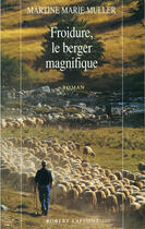 Couverture du livre « Froidure, le berger magnifique » de Martine-Marie Muller aux éditions Robert Laffont