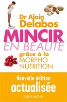 Couverture du livre « Mincir en beauté ; grâce à la morpho-nutrition » de Alain Delabos aux éditions Albin Michel