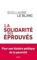 Couverture du livre « La solidarité des éprouvés : une histoire politique de la pauvreté » de Le Blanc Guillaume aux éditions Payot