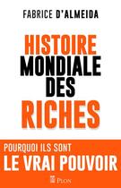 Couverture du livre « L'histoire mondiale des riches » de Fabrice D' Almeida aux éditions Plon