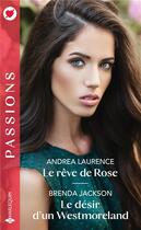 Couverture du livre « Le rêve de Rose ; le désir d'un Westmoreland » de Andrea Laurence et Brenda Jackson aux éditions Harlequin