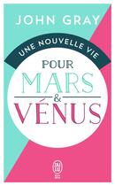 Couverture du livre « Une nouvelle vie pour Mars et Vénus » de John Gray aux éditions J'ai Lu