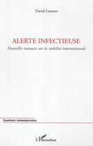 Couverture du livre « Alerte infectieuse - nouvelles menaces sur la stabilite internationale » de David Lawson aux éditions Editions L'harmattan
