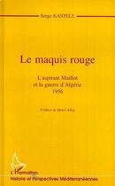 Couverture du livre « Le maquis rouge : L'aspirant Maillot et la guerre d'Algérie 1956 » de Serge Kastell aux éditions Editions L'harmattan