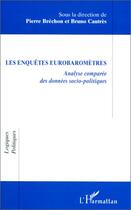 Couverture du livre « Les enquêtes eurobaromètres ; analyse comparée des données socio-politiques » de Pierre Brechon et Bruno Cautres aux éditions Editions L'harmattan