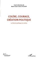 Couverture du livre « Colère, courage, création politique t.1 ; la théorie politique en action » de Marie-Claire Caloz-Tschopp aux éditions Editions L'harmattan