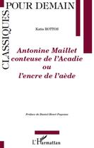 Couverture du livre « Antonine Maillet, conteuse de l'Acadie ou l'encre de l'aède » de Katia Bottos aux éditions L'harmattan