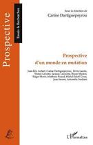 Couverture du livre « Prospective d'un monde en mutation » de Carine Dartiguepeyrou aux éditions L'harmattan