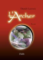 Couverture du livre « L'archer » de Daniel Lacroix aux éditions Theles