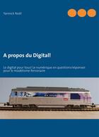 Couverture du livre « À propos du digital ; digital pour tous ! le numérique en questions / réponses pour le modélisme ferroviaire » de Yannick Noel aux éditions Books On Demand