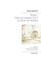 Couverture du livre « Jésus ! qui est comme toi ? le livre de Michel » de Michel Bouzat aux éditions Books On Demand
