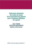 Couverture du livre « Dictionnaire des modes de cuisson et de conservation des aliments pour le traitement diététique de la goutte » de Cedric Menard aux éditions Books On Demand