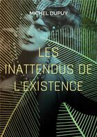 Couverture du livre « Les inattendus de l'existence » de Michel Dupuy aux éditions Books On Demand