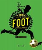 Couverture du livre « 100 matchs de foot légendaires » de Bernard Morlino aux éditions Grund