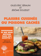 Couverture du livre « Plaisirs cuisinés ou poisons cachés ; dialogue entre un chef et un scientifique » de Gilles-Eric Seralini et Jerome Douzelet aux éditions Editions Actes Sud