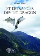 Couverture du livre « Et l'étranger devint dragon » de Lionel Viart aux éditions Editions Edilivre