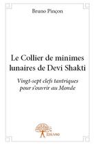 Couverture du livre « Le collier de minimes lunaires de Devi Shakti » de Bruno Pincon aux éditions Edilivre