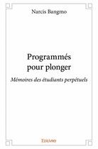 Couverture du livre « Programmés pour plonger ; mémoires des étudiants perpétuels » de Narcis Bangmo aux éditions Edilivre