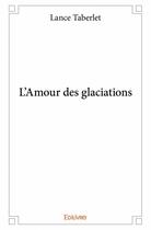 Couverture du livre « L'amour des glaciations » de Lance Taberlet aux éditions Edilivre