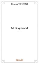 Couverture du livre « M. Raymond » de Vincent Thomas aux éditions Edilivre