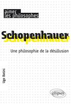 Couverture du livre « Schopenhauer. une philosophie de la desillusion » de Ugo Batini aux éditions Ellipses