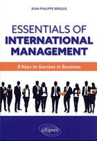 Couverture du livre « Essentials of international management : 8 keys to success in business » de Jean-Philippe Berque aux éditions Ellipses