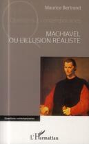 Couverture du livre « Machiavel ou l'illusion réaliste » de Maurice Bertrand aux éditions L'harmattan