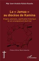 Couverture du livre « La jamaa au diocèse de Kamina : origine, extension, signification historique de son enseignement doctrinal » de Jean-Anatole Kalala Kaseba aux éditions L'harmattan