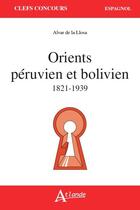 Couverture du livre « Orients peruvien et bolivien 1821-1939 » de De La Llosa Alvar aux éditions Atlande Editions