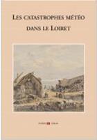 Couverture du livre « Les catastrophes météo dans le Loiret » de Karine Pinault aux éditions Archives Et Culture