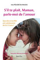 Couverture du livre « S'il te plait, maman, parle-moi de l'amour » de Ines Pelissie Du Rausas aux éditions Saint Paul Editions