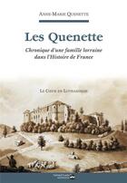Couverture du livre « Les Quenettes : chronique d'une famille lorraine dans l'histoire de France » de Anne-Marie Quenette aux éditions Gerard Louis