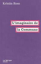 Couverture du livre « L'imaginaire de la commune » de Kristin Ross aux éditions Fabrique