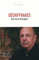 Couverture du livre « Déchiffrages ; une vie en musiques » de Philippe Fenelon aux éditions Riveneuve