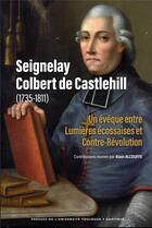 Couverture du livre « Seignelay Colbert de Castlehill (1735-1811) : un évêque entre lumières écossaises et contre-révolution » de Alain Alcouffe aux éditions Putc