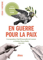 Couverture du livre « En guerre pour la paix ; correspondance Paul d'Estournelles de Constant et Nicholas Murray Butler ; 1914-1919 » de Stephane Tison et Nadine Akhund aux éditions Alma Editeur