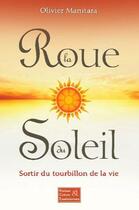 Couverture du livre « La roue du soleil : sortir du tourbillon de la vie » de Olivier Manitara aux éditions Essenia