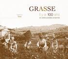 Couverture du livre « Grasse il y a 100 ans » de Fabienne Texier aux éditions Patrimoines & Medias