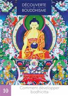 Couverture du livre « Découverte du bouddhisme Tome 10 : Comment développer bodhicitta » de Lama Thoubten Yeshe aux éditions Mahayana