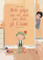 Couverture du livre « Mon papa qui ne sait pas dire je t'aime » de Vincent Guigue et Luciano Lozano Raya aux éditions Saltimbanque