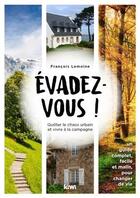 Couverture du livre « Évadez vous ; quitter le chaos urbain et vivre à la campagne » de Francois Lemoine aux éditions Kiwi