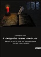Couverture du livre « L'abrégé des secrets chimiques » de Pierre Jean Fabre aux éditions Culturea