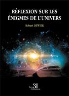 Couverture du livre « Réflexion sur les énigmes de l'univers » de Robert Dewier aux éditions Les Trois Colonnes