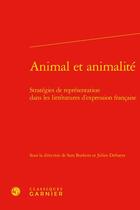 Couverture du livre « Animal et animalité : stratégies de représentation dans les littératures d'expression française » de Sara Buekens et Julien Defraeye aux éditions Classiques Garnier