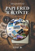 Couverture du livre « Papi fred raconte » de Raveau Alfred aux éditions Saint Honore Editions